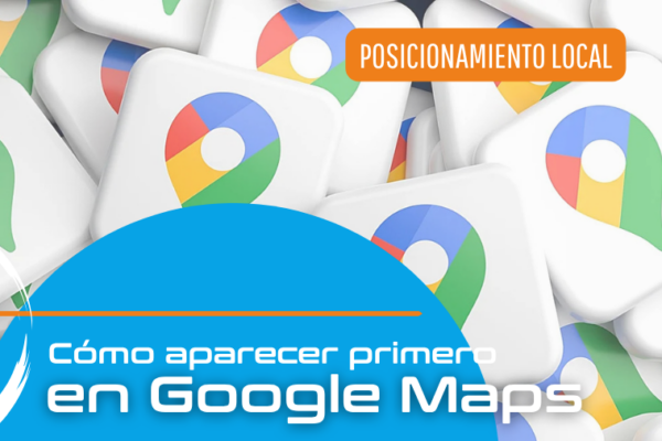 Cómo aparecer primero en Google Maps con tu negocio