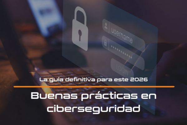 Buenas prácticas de ciberseguridad para empresas: el mínimo exigible en 2026
